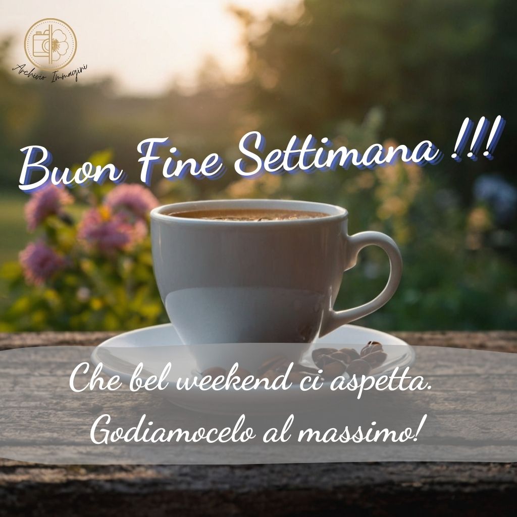 immagini buongiorno fine settimana 18 1