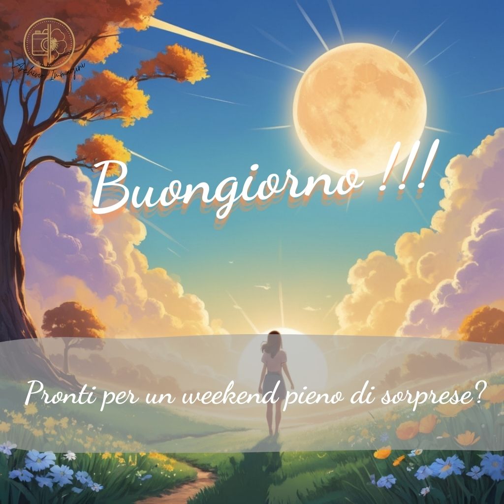 immagini buongiorno fine settimana 21 1