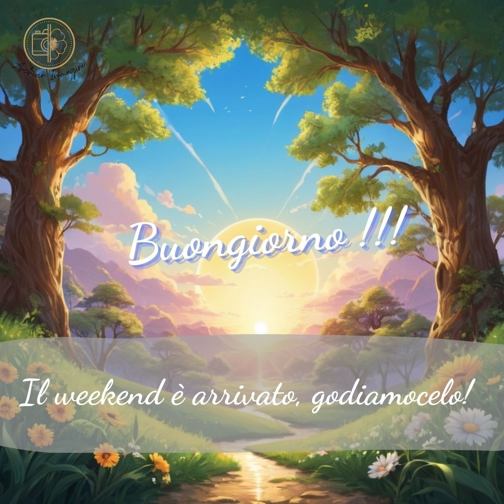 immagini buongiorno fine settimana 22 1