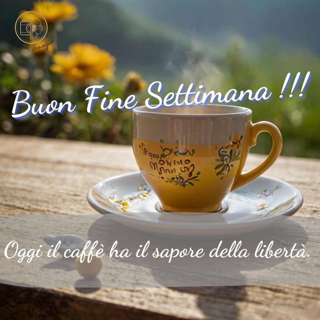 immagini buongiorno fine settimana 3 1